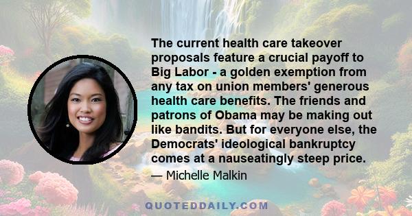 The current health care takeover proposals feature a crucial payoff to Big Labor - a golden exemption from any tax on union members' generous health care benefits. The friends and patrons of Obama may be making out like 