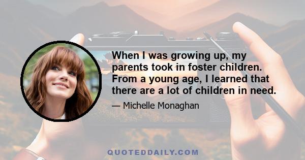 When I was growing up, my parents took in foster children. From a young age, I learned that there are a lot of children in need.