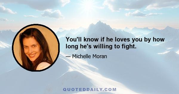 You'll know if he loves you by how long he's willing to fight.