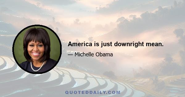 America is just downright mean.