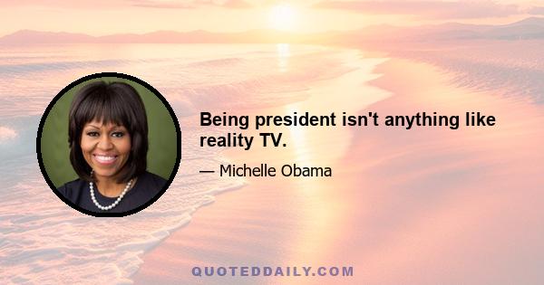 Being president isn't anything like reality TV.