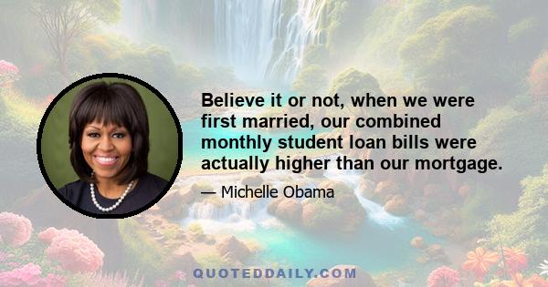 Believe it or not, when we were first married, our combined monthly student loan bills were actually higher than our mortgage.