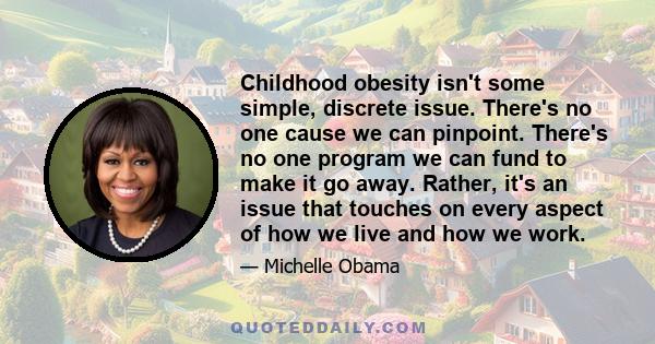 Childhood obesity isn't some simple, discrete issue. There's no one cause we can pinpoint. There's no one program we can fund to make it go away. Rather, it's an issue that touches on every aspect of how we live and how 