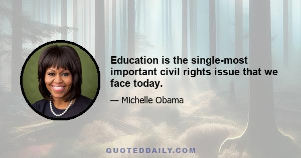 Education is the single-most important civil rights issue that we face today.