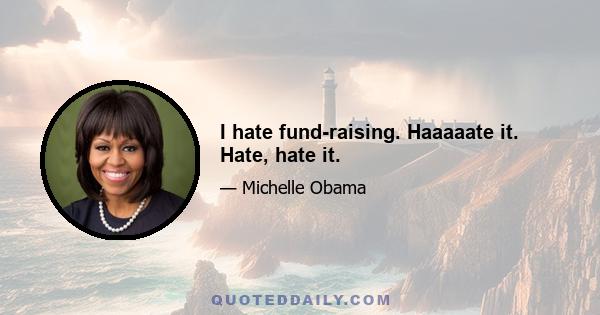 I hate fund-raising. Haaaaate it. Hate, hate it.