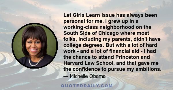 Let Girls Learn issue has always been personal for me. I grew up in a working-class neighborhood on the South Side of Chicago where most folks, including my parents, didn't have college degrees. But with a lot of hard