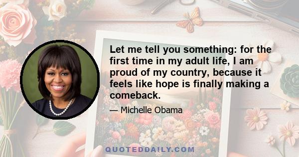 Let me tell you something: for the first time in my adult life, I am proud of my country, because it feels like hope is finally making a comeback.