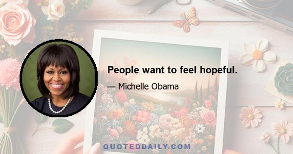 People want to feel hopeful.