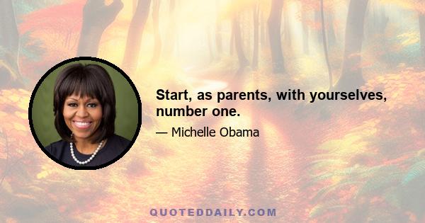 Start, as parents, with yourselves, number one.