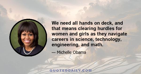 We need all hands on deck, and that means clearing hurdles for women and girls as they navigate careers in science, technology, engineering, and math.