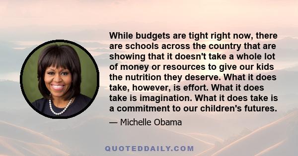 While budgets are tight right now, there are schools across the country that are showing that it doesn't take a whole lot of money or resources to give our kids the nutrition they deserve. What it does take, however, is 