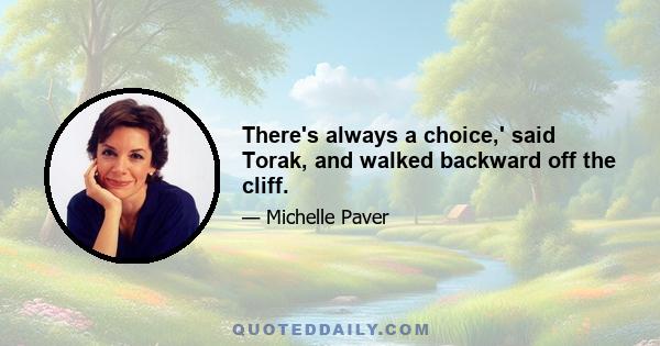 There's always a choice,' said Torak, and walked backward off the cliff.