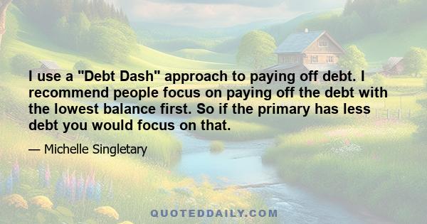 I use a Debt Dash approach to paying off debt. I recommend people focus on paying off the debt with the lowest balance first. So if the primary has less debt you would focus on that.