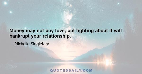 Money may not buy love, but fighting about it will bankrupt your relationship.