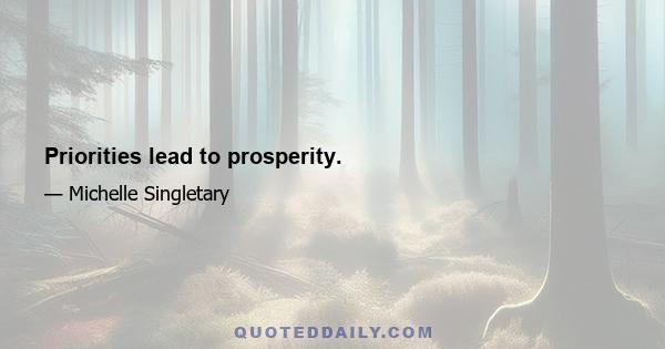 Priorities lead to prosperity.