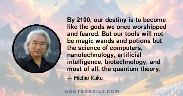 ‎By 2100, our destiny is to become like the gods we once worshipped and feared. But our tools will not be magic wands and potions but the science of computers, nanotechnology, artificial intelligence, biotechnology, and 