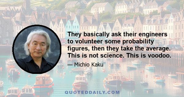 They basically ask their engineers to volunteer some probability figures, then they take the average. This is not science. This is voodoo.