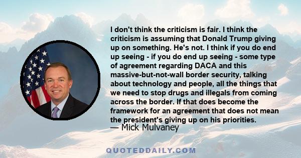 I don't think the criticism is fair. I think the criticism is assuming that Donald Trump giving up on something. He's not. I think if you do end up seeing - if you do end up seeing - some type of agreement regarding