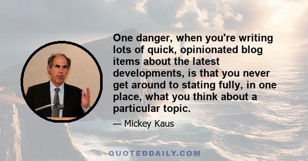 One danger, when you're writing lots of quick, opinionated blog items about the latest developments, is that you never get around to stating fully, in one place, what you think about a particular topic.