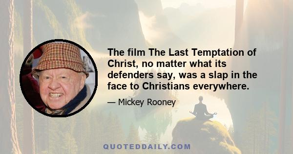 The film The Last Temptation of Christ, no matter what its defenders say, was a slap in the face to Christians everywhere.