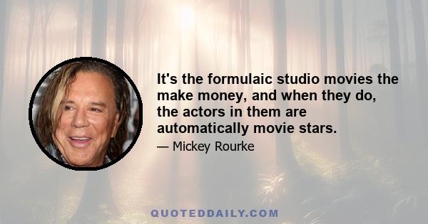 It's the formulaic studio movies the make money, and when they do, the actors in them are automatically movie stars.