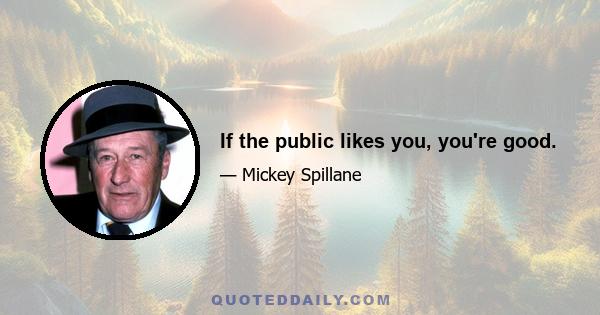 If the public likes you, you're good.