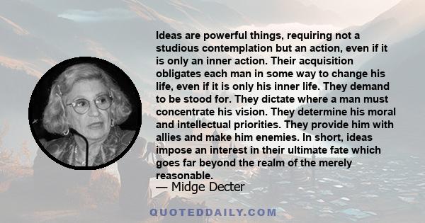 Ideas are powerful things, requiring not a studious contemplation but an action, even if it is only an inner action.