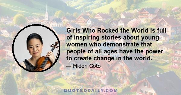 Girls Who Rocked the World is full of inspiring stories about young women who demonstrate that people of all ages have the power to create change in the world.