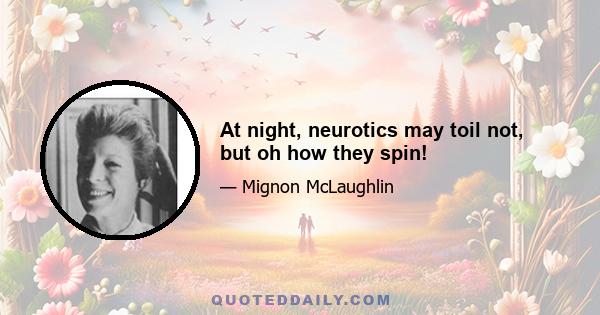 At night, neurotics may toil not, but oh how they spin!