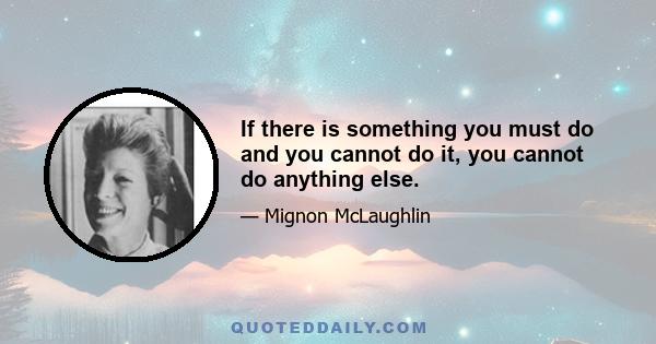 If there is something you must do and you cannot do it, you cannot do anything else.