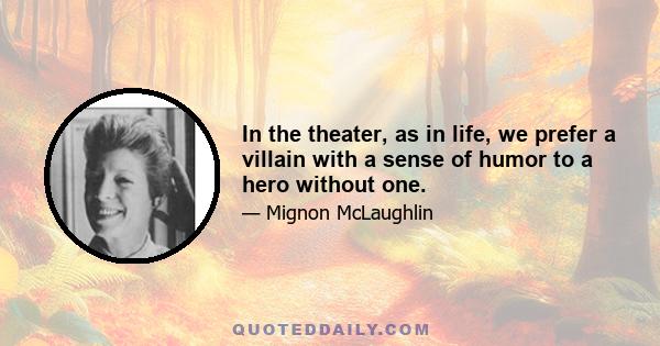 In the theater, as in life, we prefer a villain with a sense of humor to a hero without one.