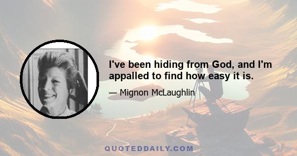 I've been hiding from God, and I'm appalled to find how easy it is.