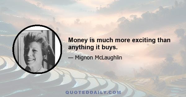 Money is much more exciting than anything it buys.