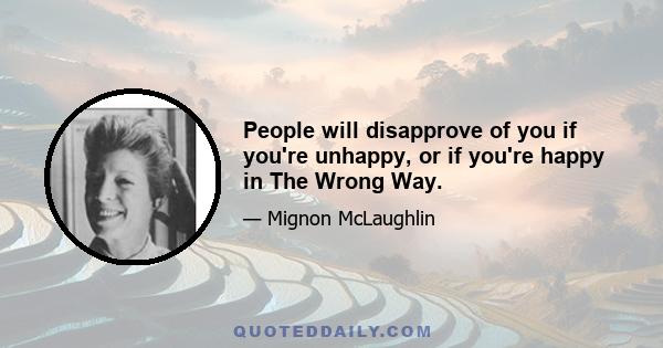 People will disapprove of you if you're unhappy, or if you're happy in The Wrong Way.