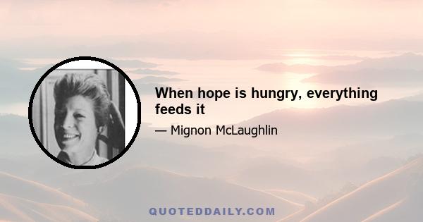 When hope is hungry, everything feeds it