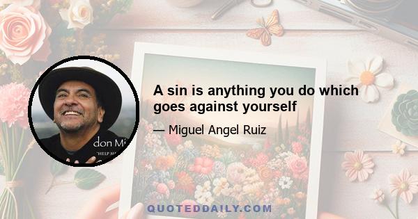 A sin is anything you do which goes against yourself