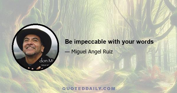 Be impeccable with your words