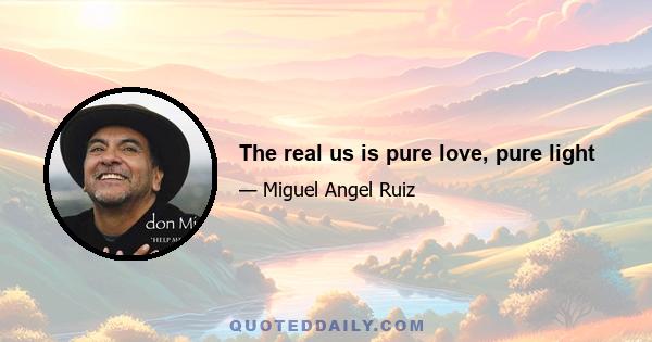 The real us is pure love, pure light