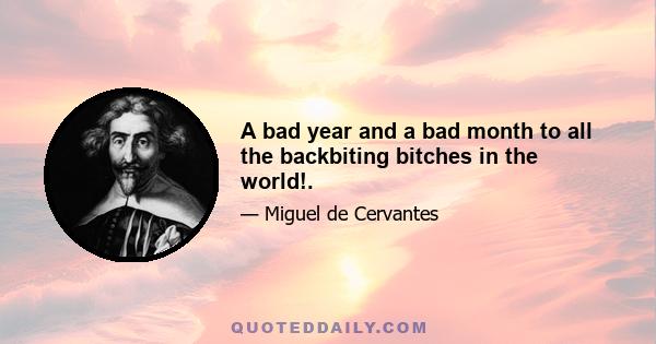 A bad year and a bad month to all the backbiting bitches in the world!.