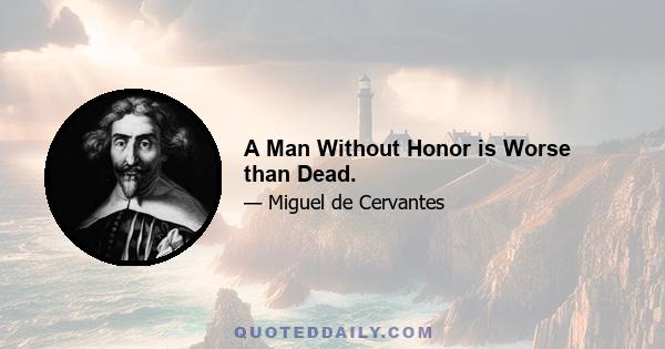 A Man Without Honor is Worse than Dead.