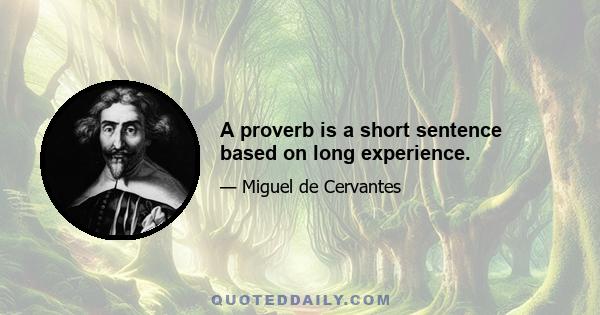 A proverb is a short sentence based on long experience.