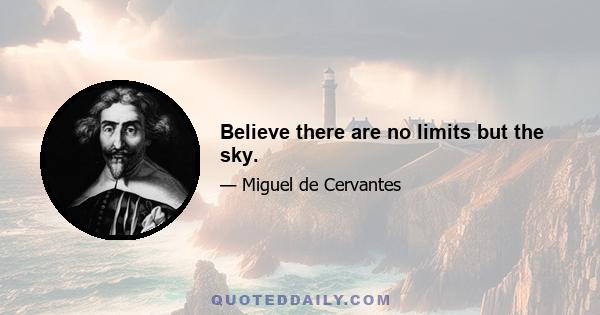 Believe there are no limits but the sky.