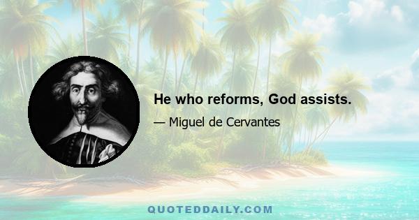 He who reforms, God assists.