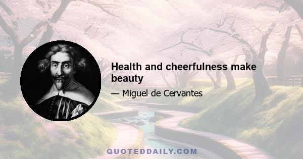 Health and cheerfulness make beauty