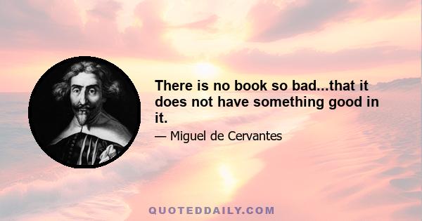 There is no book so bad...that it does not have something good in it.