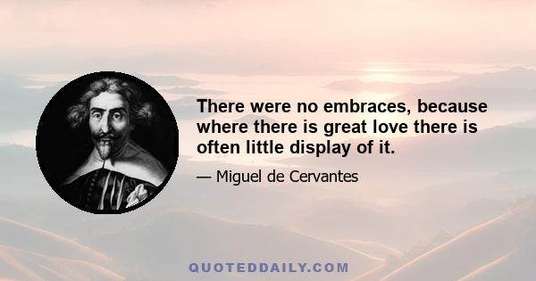 There were no embraces, because where there is great love there is often little display of it.