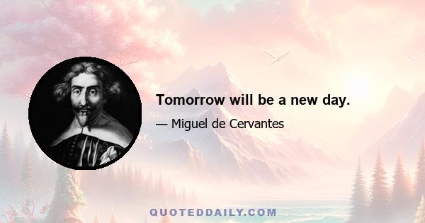 Tomorrow will be a new day.