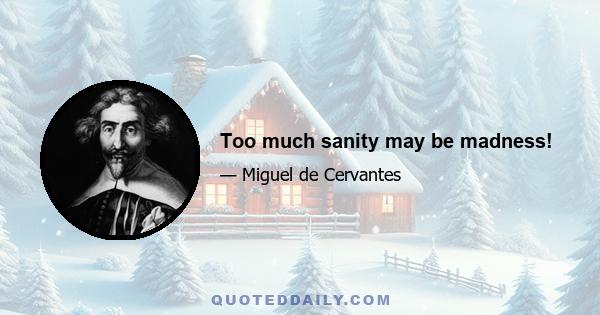 Too much sanity may be madness!