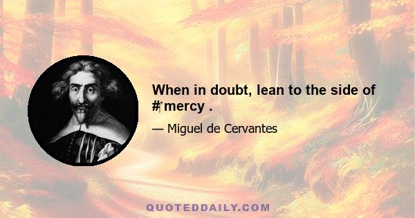 When in doubt, lean to the side of #‎ mercy .