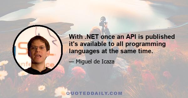 With .NET once an API is published it's available to all programming languages at the same time.